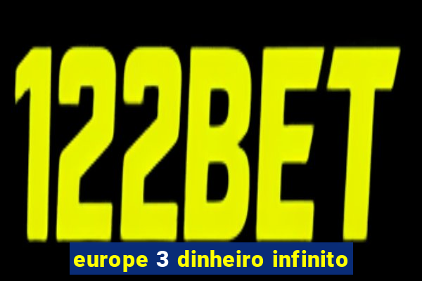 europe 3 dinheiro infinito